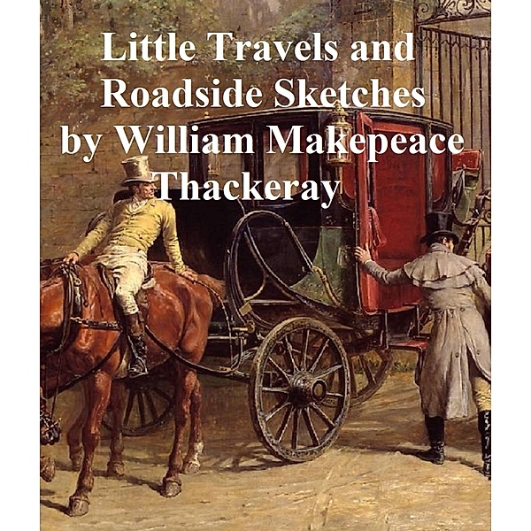 Little Travels and Roadside Sketches, William Makepeace Thackeray