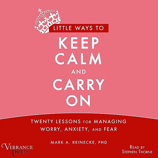 Little Ways to Keep Calm and Carry On, Mark A. Reinecke