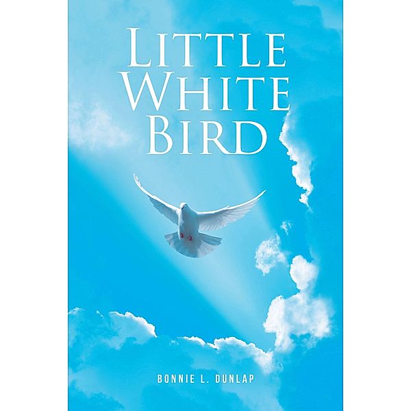 Little White Bird, Bonnie L. Dunlap
