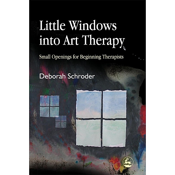 Little Windows into Art Therapy, Deborah Schroder