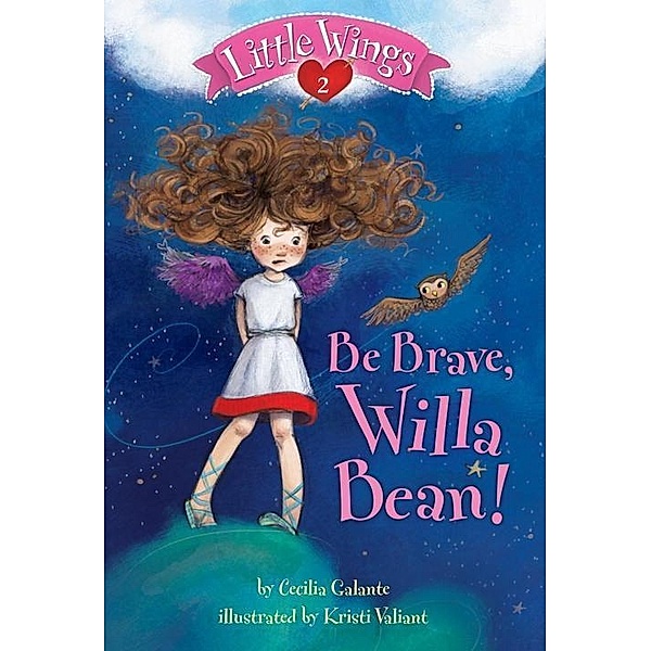 Little Wings #2: Be Brave, Willa Bean! / Little Wings Bd.2, Cecilia Galante