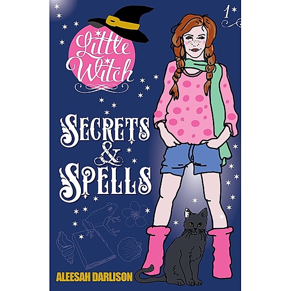 Little Witch: Secrets & Spells, Aleesah Darlison