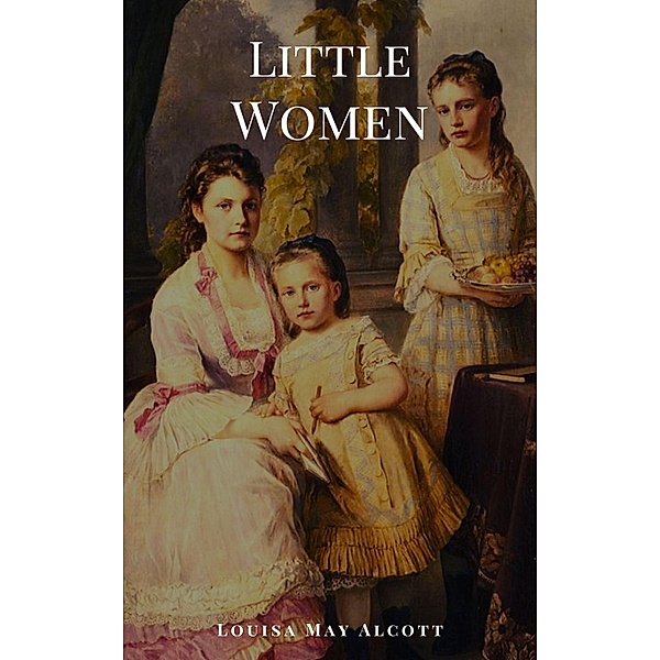 Little Women: 1 Little Women, Louisa May Alcott