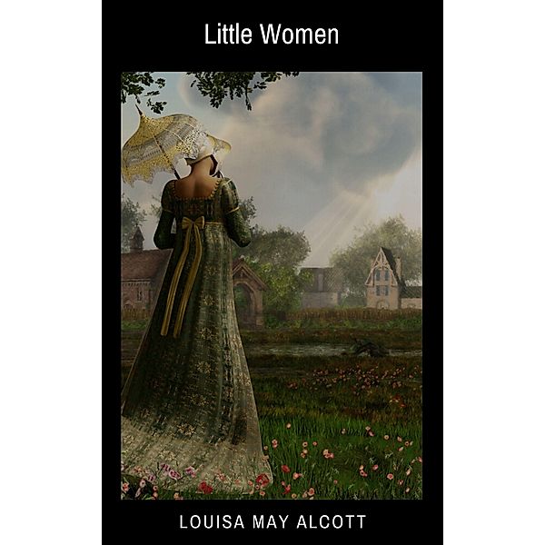 Little Women: 1 Little Women: The Original Classic Novel, Louisa May Alcott