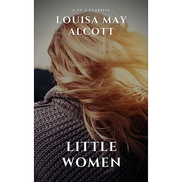 Little Women, Louisa May Alcott, A To Z Classics