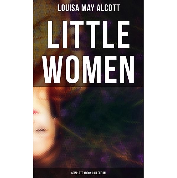 Little Women (Complete 4Book Collection), Louisa May Alcott