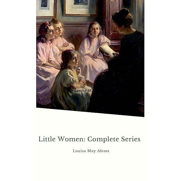 Little Women: Complete Series, Louisa May Alcott