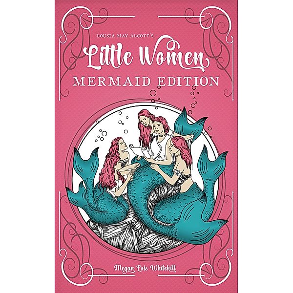 Little Women: Mermaid Edition, Megan Lois Whitehill