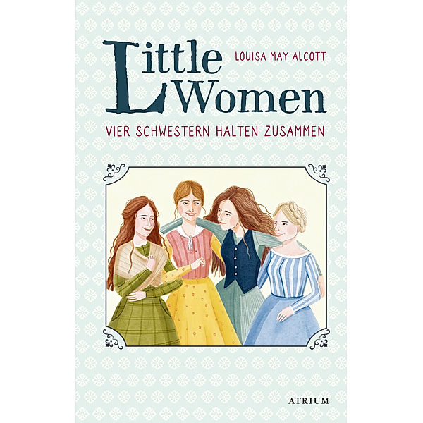Little Women. Vier Schwestern halten zusammen, Louisa May Alcott