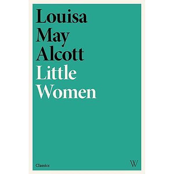 Little Women / Woolf Haus Publishing, Louisa May Alcott