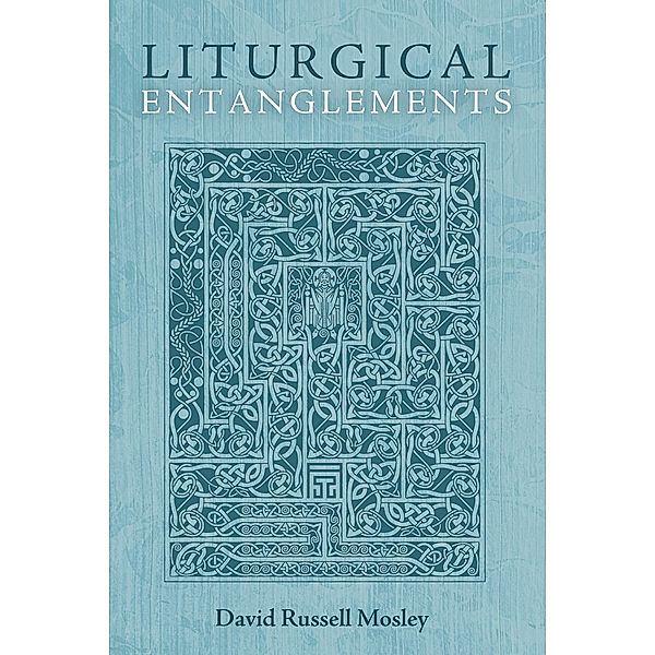 Liturgical Entanglements, David Russell Mosley