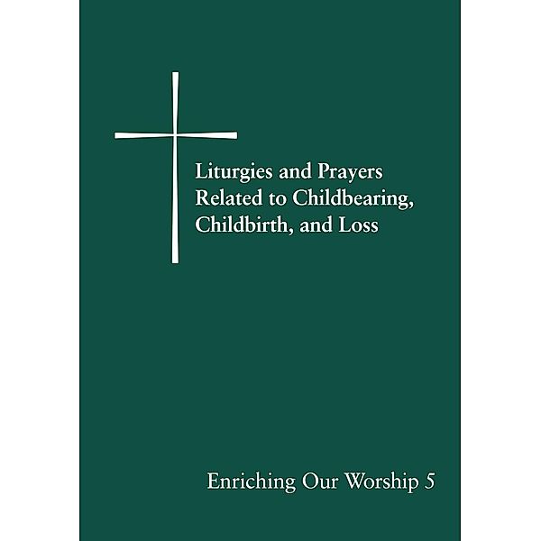 Liturgies and Prayers Related to Childbearing, Childbirth, and Loss, Church Publishing