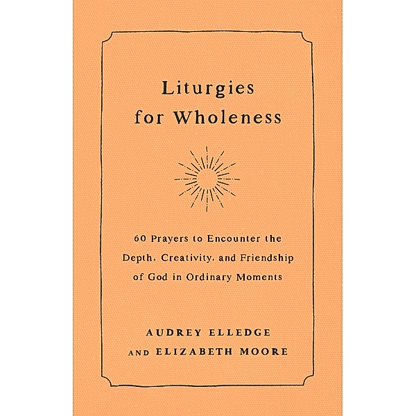 Liturgies for Wholeness, Audrey Elledge, Elizabeth Moore