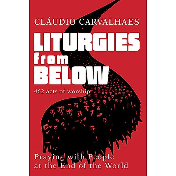Liturgies from Below, Claudio Carvalhaes