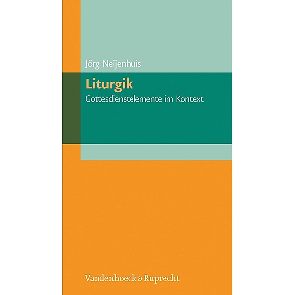 Liturgik - Gottesdienstelemente im Kontext / elementar, Jörg Neijenhuis