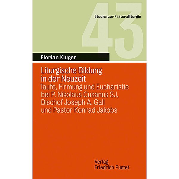 Liturgische Bildung in der Neuzeit / Studien zur Pastoralliturgie Bd.43, Florian Kluger