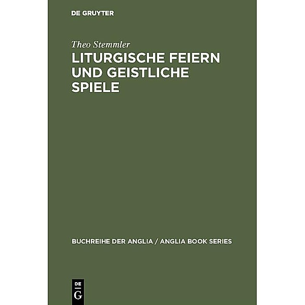 Liturgische Feiern und geistliche Spiele / Buchreihe der Anglia / Anglia Book Series, Theo Stemmler
