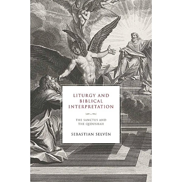 Liturgy and Biblical Interpretation / Reading the Scriptures, Sebastian Selvén