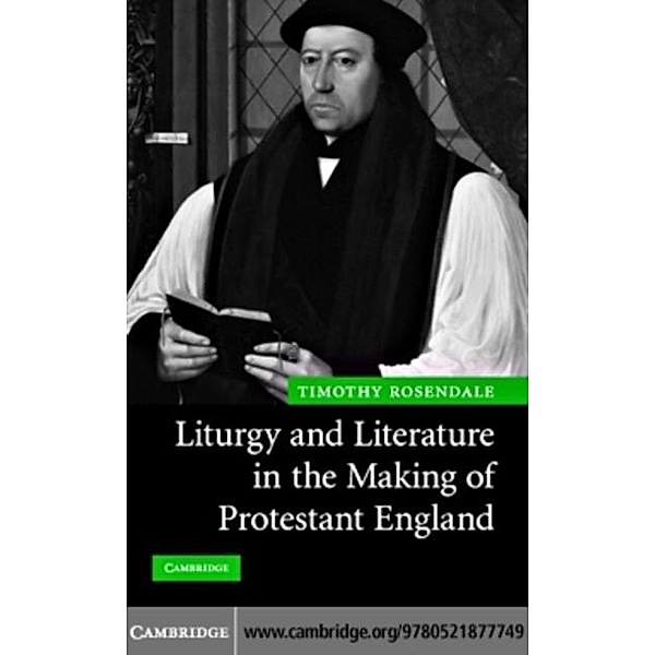 Liturgy and Literature in the Making of Protestant England, Timothy Rosendale