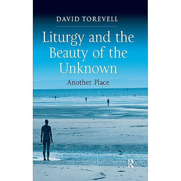 Liturgy and the Beauty of the Unknown, David Torevell