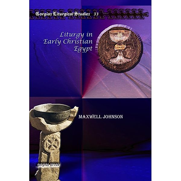 Liturgy in Early Christian Egypt, Maxwell Johnson