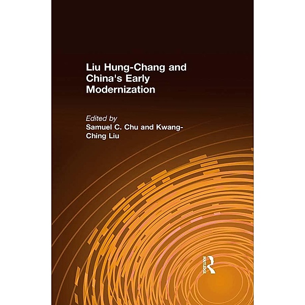 Liu Hung-Chang and China's Early Modernization, Samuel C. Chu, Kwang-Ching Liu