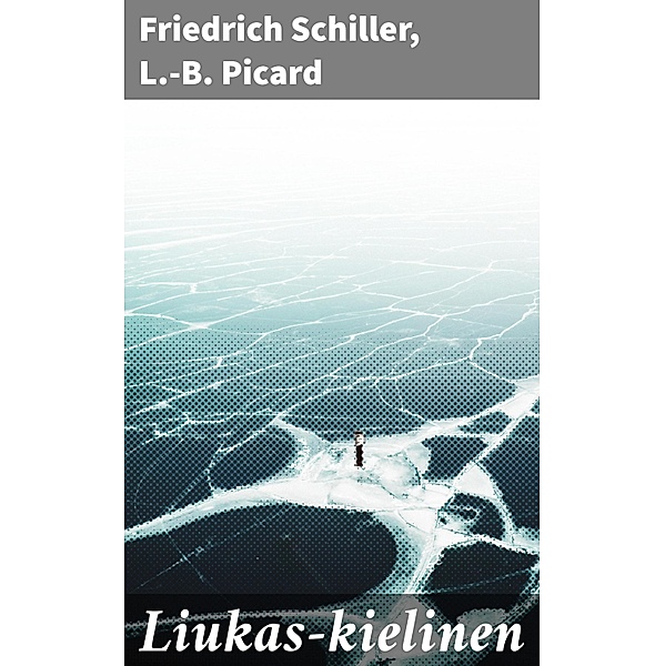 Liukas-kielinen, Friedrich Schiller, L. -B. Picard