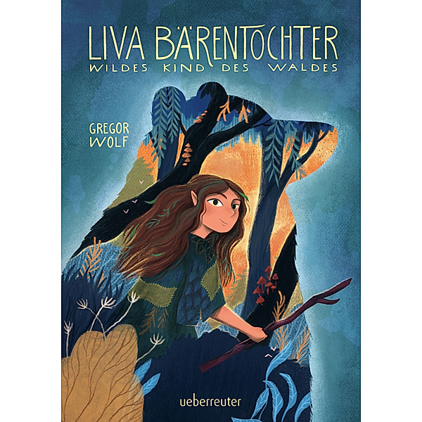 Liva Bärentochter, wildes Kind des Waldes - Ein märchenhaftes Abenteuer mit Wohlfühlcharakter und ein Plädoyer für Verständnis, Akzeptanz und mehr Naturverbundenheit, Gregor Wolf