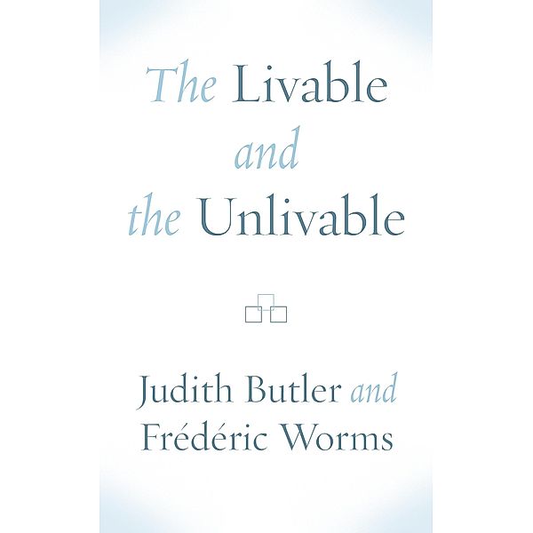 Livable and the Unlivable, Judith Butler, Frederic Worms