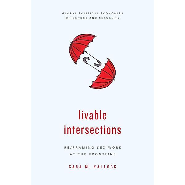 Livable Intersections / Global Political Economies of Gender and Sexuality, Sara M. Kallock