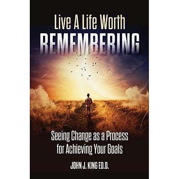 Live a Life Worth Remembering, Ed. D. King
