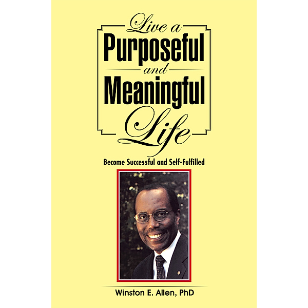 Live a Purposeful and Meaningful Life, Winston E. Allen PhD