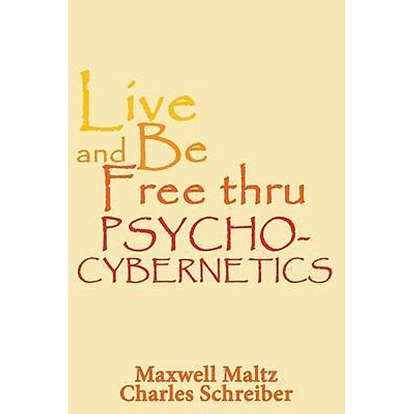 Live and Be Free Thru Psycho-Cybernetics / BN Publishing, Maxwell Maltz