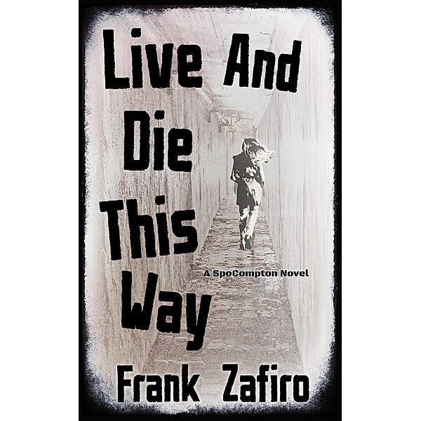 Live and Die This Way (SpoCompton, #4) / SpoCompton, Frank Zafiro