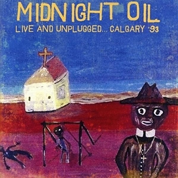 Live And Unplugged...Calgary '93, Midnight Oil