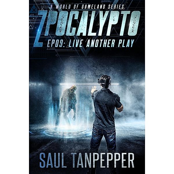 Live Another Play (ZPOCALYPTO - A World of GAMELAND Series, #9) / ZPOCALYPTO - A World of GAMELAND Series, Saul Tanpepper