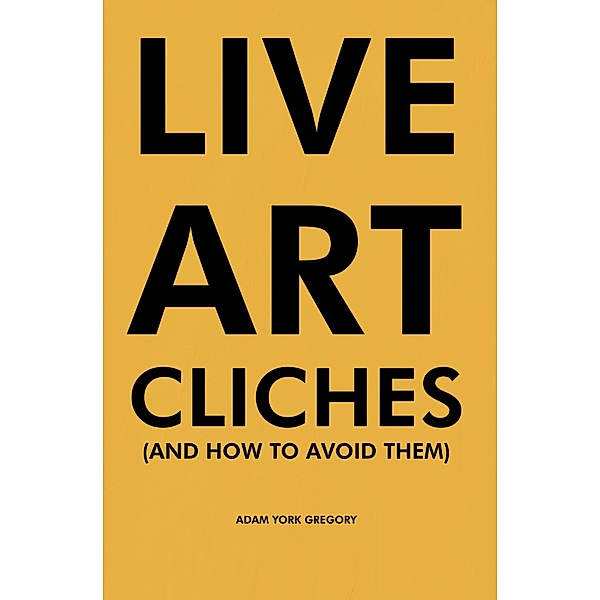 Live Art Cliches, Adam York Gregory