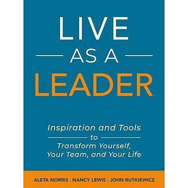 Live As A Leader, Aleta Norris, Nancy Lewis, John Rutkiewicz