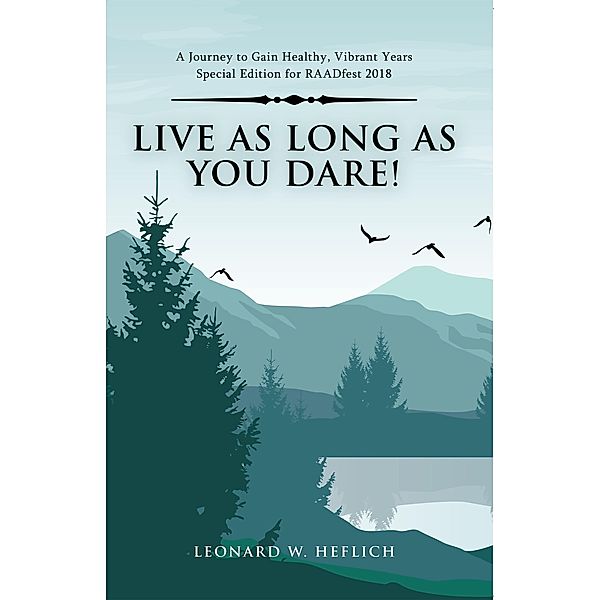 Live as Long as You Dare!, Leonard W. Heflich