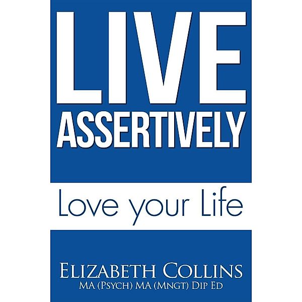 Live Assertively Love Your Life, Elizabeth Collins