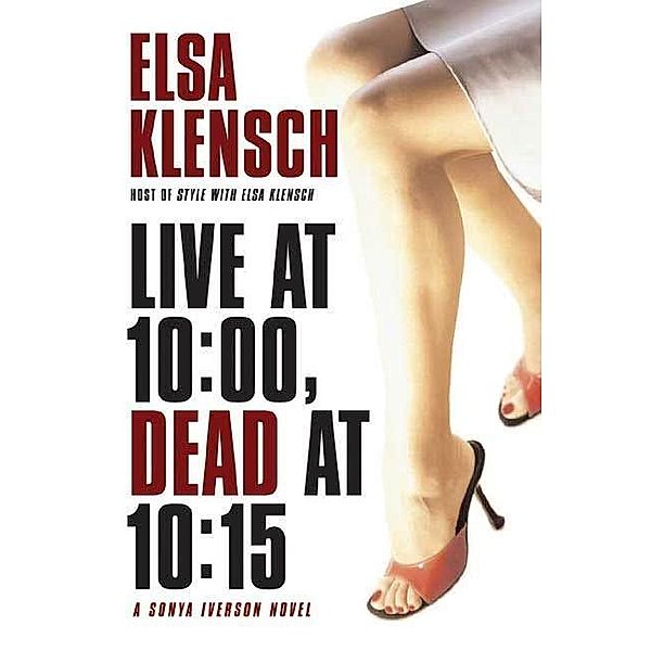 Live at 10:00, Dead at 10:15 / Sonya Iverson Novels Bd.1, Elsa Klensch