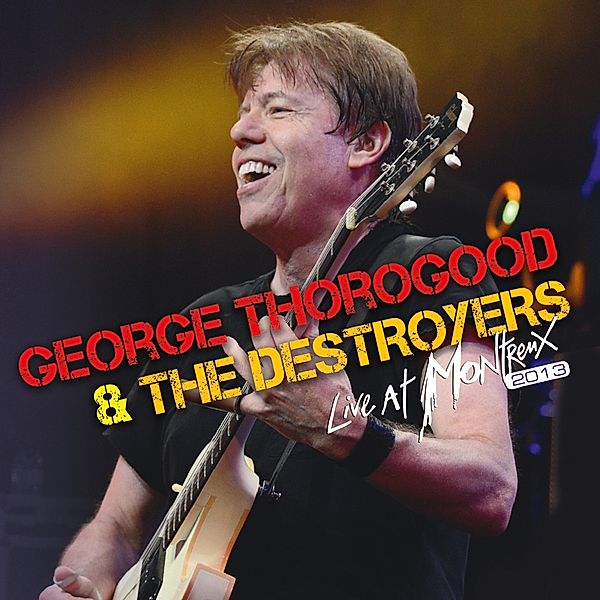 Live At Montreux 2013 (Cd+Dvd), George Thorogood & The Destroyers