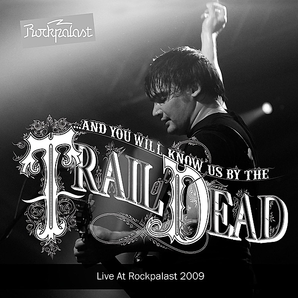 Live At Rockpalast, And You Will Know Us By The Trail Of Dead