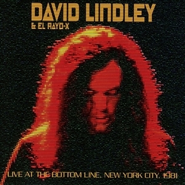 Live At The Bottom Line,New York City,1981, David & El Rayo-x Lindley