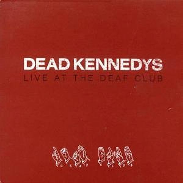Live At The Deaf Club, Dead Kennedys