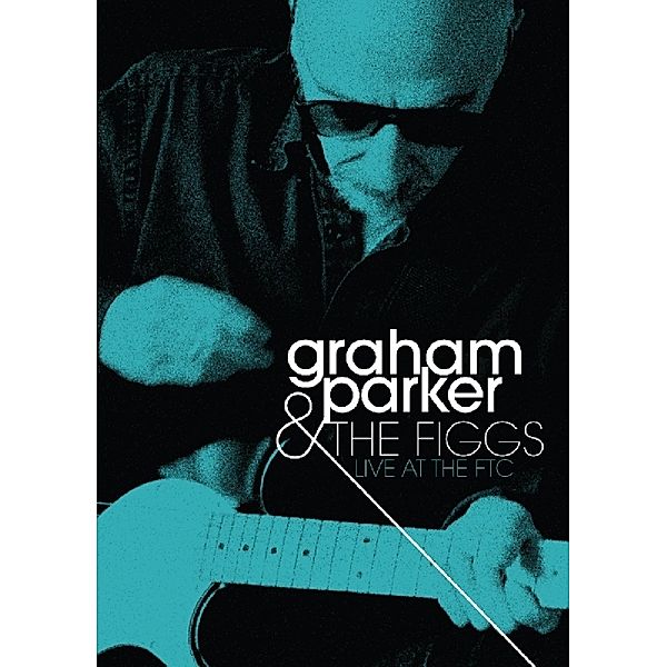 Live At The Ftc, Graham Parker & The Figgs