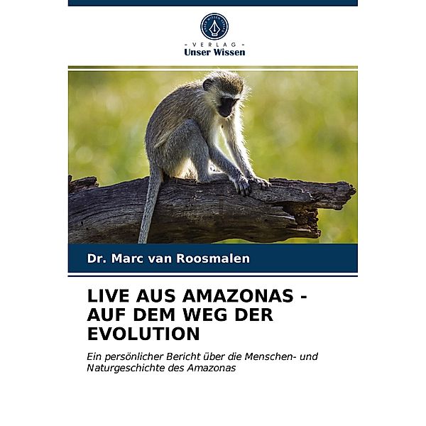 LIVE AUS AMAZONAS - AUF DEM WEG DER EVOLUTION, Marc van Roosmalen