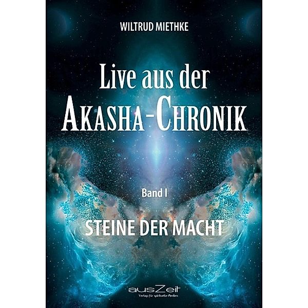 Live aus der Akasha-Chronik / ausZeit Verlag, Wiltrud Miethke