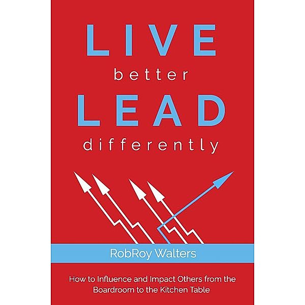 LIVE better LEAD differently / Clovercroft Publishing, Robroy Walters