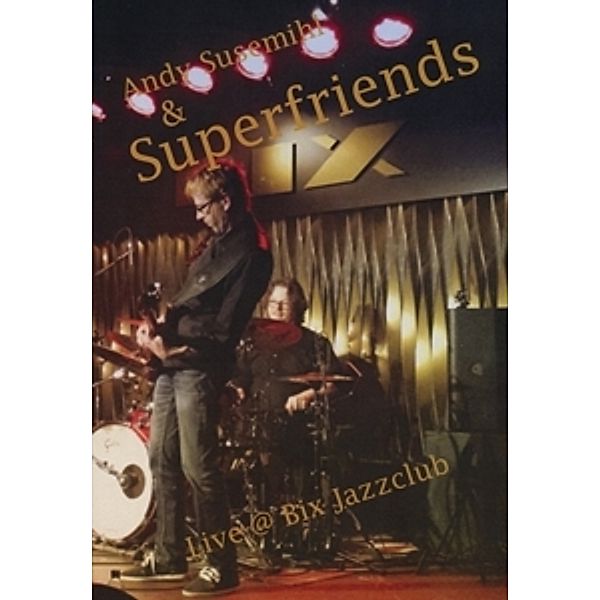 Live @ Bix Jazzclub, Andy & Superfriends Susemihl